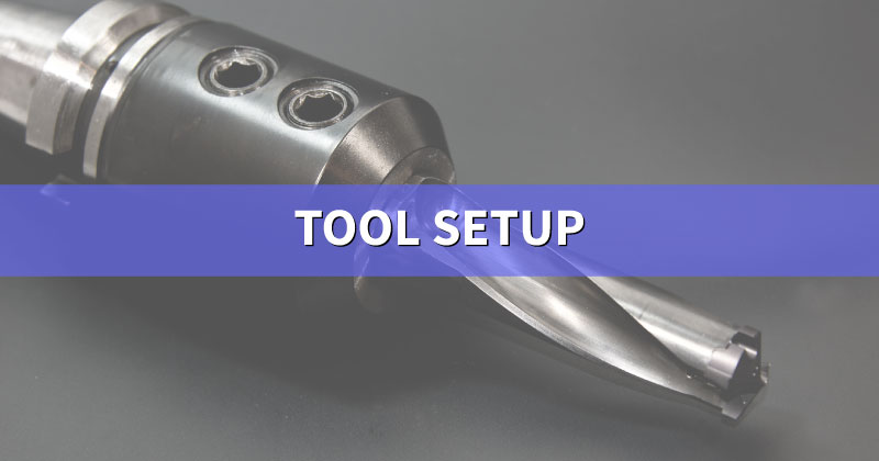 tool setup for minimal wear and accuracy